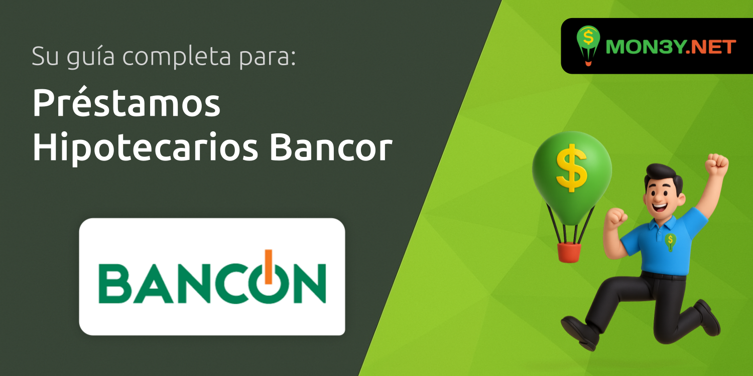 Préstamos Hipotecarios Bancor: Su Guía Completa